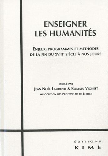 Couverture du livre « Enseigner les humanités : enjeux, programmes et méthodes de la fin du XVIIIe siècle à nos jours » de  aux éditions Kime