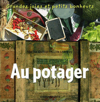 Couverture du livre « Grandes joies et petits bonheurs ; au potager » de Lhermey C Guillier M aux éditions Cheminements