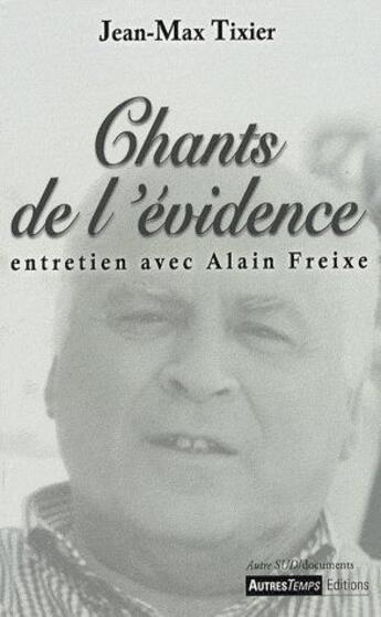 Couverture du livre « Chants de l'évidence ; entretien avec Alain Freixe » de Tixier aux éditions Autres Temps