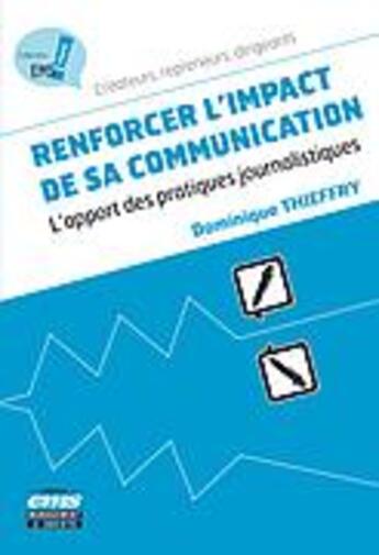 Couverture du livre « Renforcer l'impact de sa communication ; l'apport des pratiques journalistiques » de Dominique Thieffry aux éditions Management Et Societe