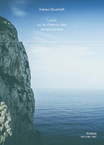 Couverture du livre « Louis ou le chemin des renaissances » de Fabien Quartelli aux éditions Editions Thot