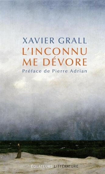 Couverture du livre « L'inconnu me dévore » de Xavier Grall aux éditions Des Equateurs