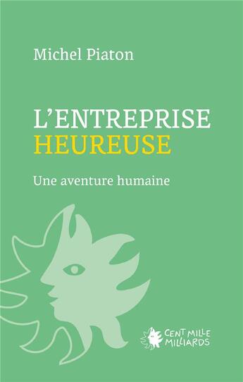 Couverture du livre « L'entreprise heureuse : une aventure humaine » de M Piaton aux éditions Cent Mille Milliards