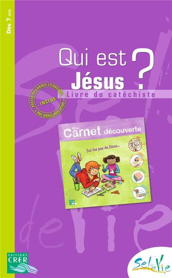 Couverture du livre « Sel de vie - 7/9 ans - qui est jesus? livre du catechiste mon carnet de decouverte » de Service De Catechese aux éditions Crer-bayard