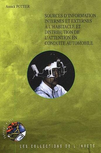 Couverture du livre « Sources d'information internes et externes à l'habitacle et distribution de l'attention en conduite automobile » de Annick Pottier aux éditions Inrets