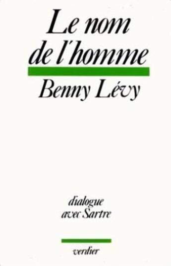 Couverture du livre « Le nom de l'homme ; dialogue avec Sartre » de Benny Levy aux éditions Verdier