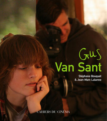 Couverture du livre « Gus Van Sant » de Jean-Marc Lalanne et Stephane Bouquet aux éditions Cahiers Du Cinema