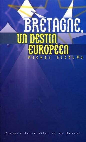 Couverture du livre « Bretagne ; un destin européen » de Michel Nicolas aux éditions Pu De Rennes