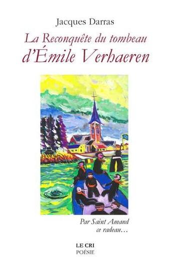 Couverture du livre « La reconquête du tombeau d'Emile Verhaeren ; par Saint Amand, ce radeau » de Jacques Darras aux éditions Parole Et Silence