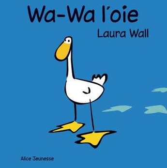 Couverture du livre « Wa-Wa l'oie » de Laura Wall aux éditions Alice