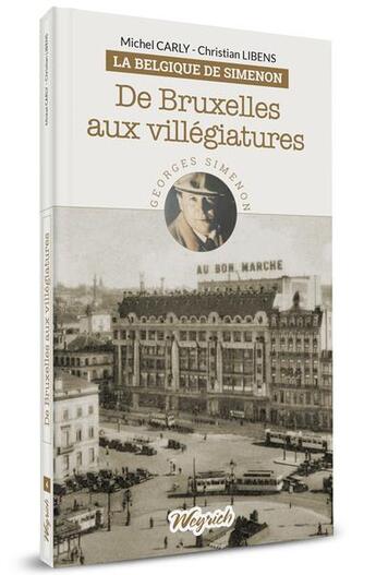 Couverture du livre « La Belgique de Simenon : de Bruxelles aux villégiatures » de Michel Carly et Christian Libens aux éditions Weyrich