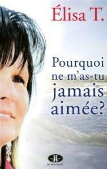 Couverture du livre « Pourquoi ne m'as-tu jamais aimée ? » de Elisa T. aux éditions Jcl