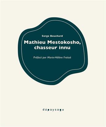 Couverture du livre « Mathieu Mestokosho : chasseur innu » de Serge Bouchard aux éditions Depaysage