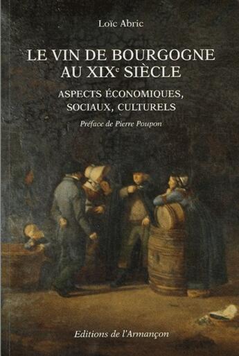 Couverture du livre « Le vin de Bourgogne au XIX siècle ; aspects économiques, sociaux, culturels » de Abric aux éditions Armancon