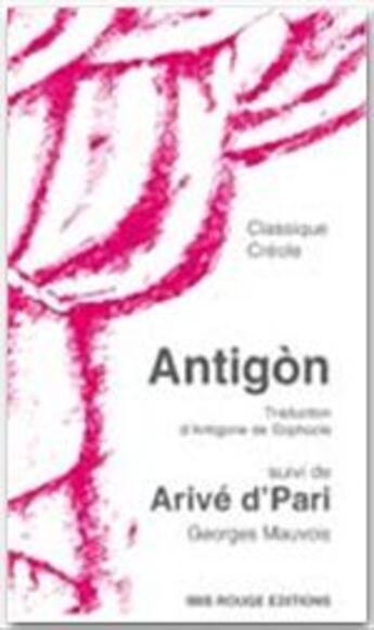 Couverture du livre « Antigòn ; arive d'pari » de Georges Mauvois aux éditions Ibis Rouge