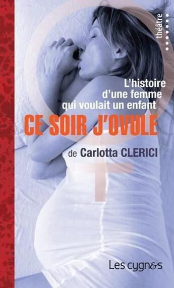 Couverture du livre « Ce soir j'ovule » de Carlotta Clerici aux éditions Les Cygnes