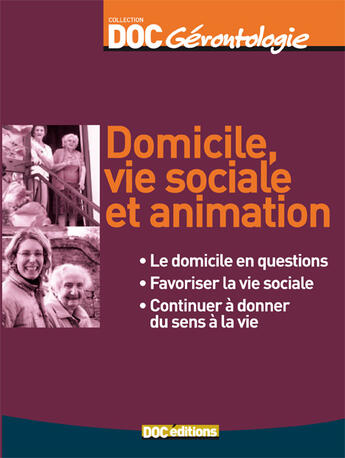 Couverture du livre « Domicile, vie sociale et animation : le domicile en questions, favoriser la vie sociale, continuer à donner du sens à la vie » de Marie-France Benois et Clemence Michel aux éditions Doc.editions