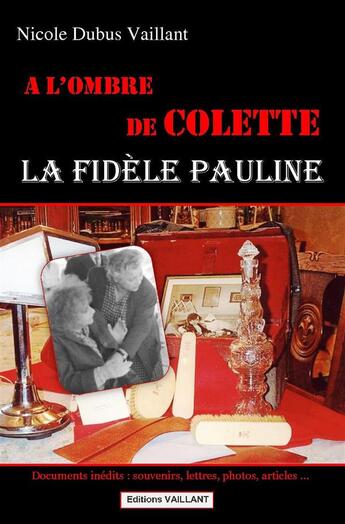 Couverture du livre « À l'ombre de Colette ; la fidèle Pauline » de Nicole Dubus Vaillant aux éditions Vaillant Editions
