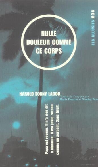 Couverture du livre « Nulle douleur comme ce corps - papa est revenu. il n'a rien dit a manman. il est juste revenu comme » de Harold Sonny Ladoo aux éditions Les Allusifs