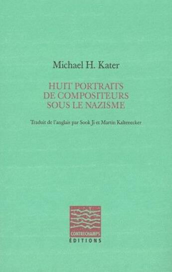 Couverture du livre « Huit compositeurs sous le nazisme » de Michael H. Kater aux éditions Contrechamps