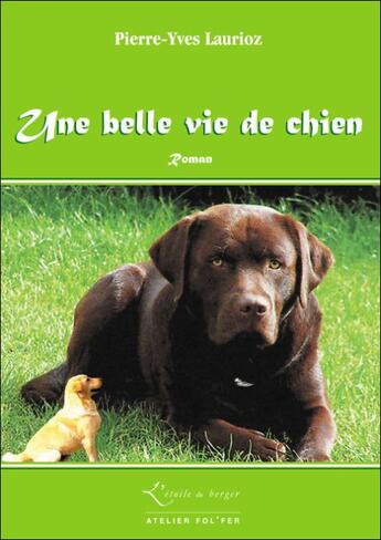 Couverture du livre « Une belle vie de chien » de Pierre-Yves Laurioz aux éditions Atelier Fol'fer