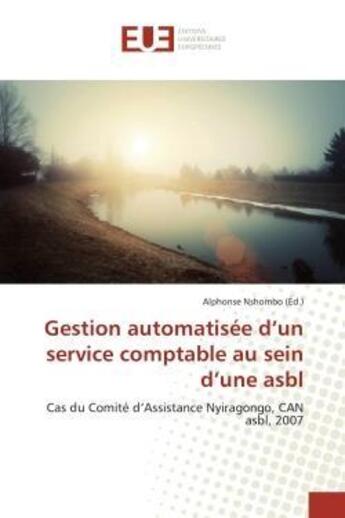 Couverture du livre « Gestion automatisée d'un service comptable au sein d'une asbl : Cas du Comité d'Assistance Nyiragongo, CAN asbl, 2007 » de Alphonse Nshombo aux éditions Editions Universitaires Europeennes