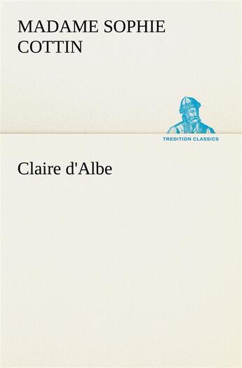 Couverture du livre « Claire d'Albe » de Sophie Cottin aux éditions Tredition