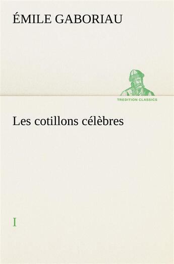 Couverture du livre « Les cotillons celebres i » de Emile Gaboriau aux éditions Tredition