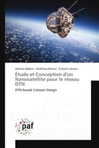 Couverture du livre « Etude et Conception d'un Nanosatellite pour le reseau DTN : DTN-based Cubesat Design » de Addaim, , Adnane aux éditions Presses Academiques Francophones