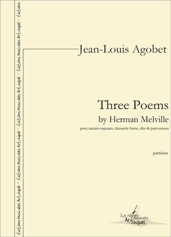 Couverture du livre « Three poems by herman melville - partition pour mezzo soprano, clarinette basse, alto et percussions » de Agobet/Melville aux éditions Artchipel