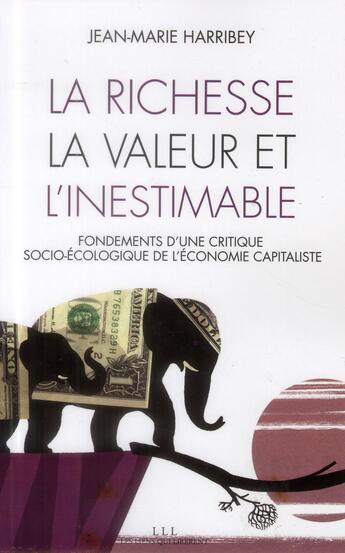 Couverture du livre « La richesse, la valeur et l'inestimable ; fondements d'une critique socio-écologique de l'économie capitaliste » de Jean-Marie Harribey aux éditions Les Liens Qui Liberent