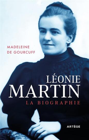 Couverture du livre « Léonie Martin : la biographie » de Madeleine De Gourcuff aux éditions Artege