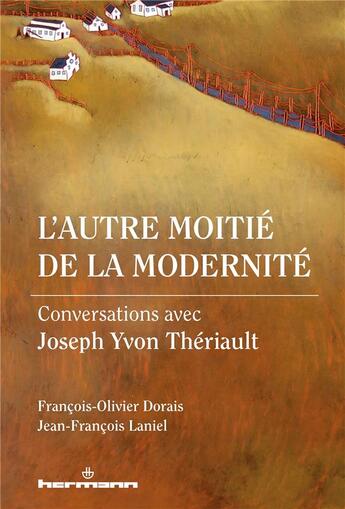 Couverture du livre « L'autre moitié de la modernité : conversations avec Joseph Yvon Thériault » de Jean-Francois Laniel et Francois-Olivier Dorais aux éditions Hermann