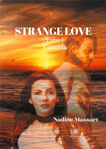 Couverture du livre « Strange love Tome 1 ; Victoria » de Nadine Massart aux éditions Le Lys Bleu