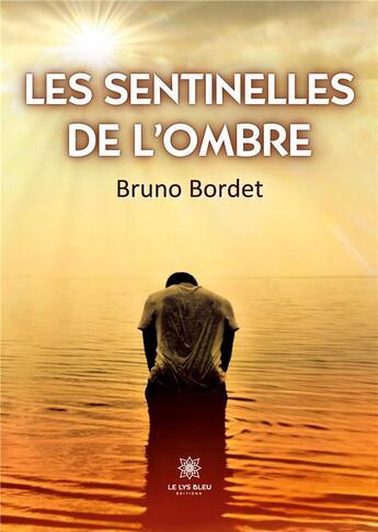 Couverture du livre « Les sentinelles de l'ombre » de Bruno Bordet aux éditions Le Lys Bleu