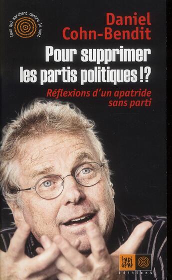 Couverture du livre « Pour supprimer les partis politiques !? ; réflexions d'un apatride sans parti » de Daniel Cohn-Bendit aux éditions Indigene