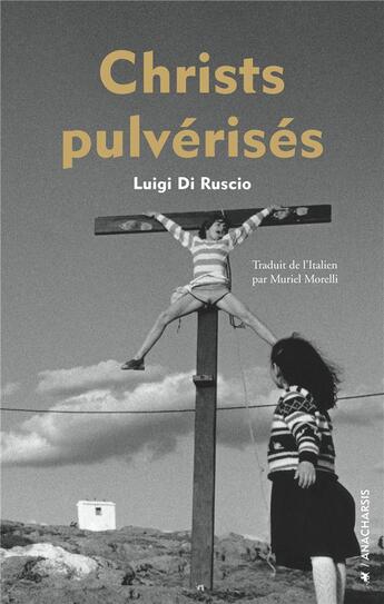 Couverture du livre « Christs pulvérisés » de Luigi Di Ruscio aux éditions Anacharsis