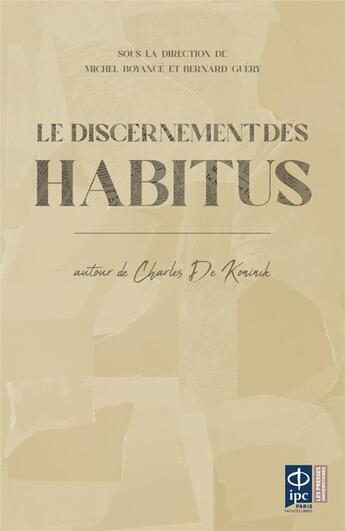 Couverture du livre « Le discernement des habitus : autour de Charles de Koninck » de Michel Boyancé et Bernard Guery et Collectif aux éditions Pu De L'ipc