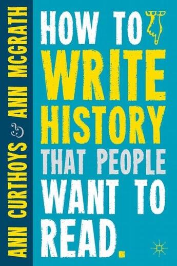 Couverture du livre « How to write history that people want to read » de Ann Curthoys aux éditions Palgrave