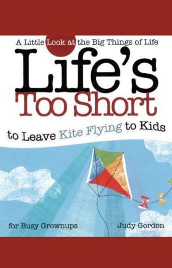 Couverture du livre « Life's too Short to Leave Kite Flying to Kids » de Gordon Judy aux éditions Howard Books