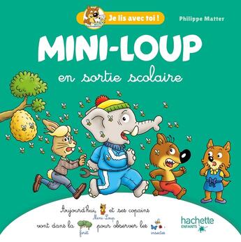 Couverture du livre « Je lis avec toi ! : Mini-Loup : Mini-Loup en sortie scolaire » de Philippe Matter aux éditions Hachette Enfants