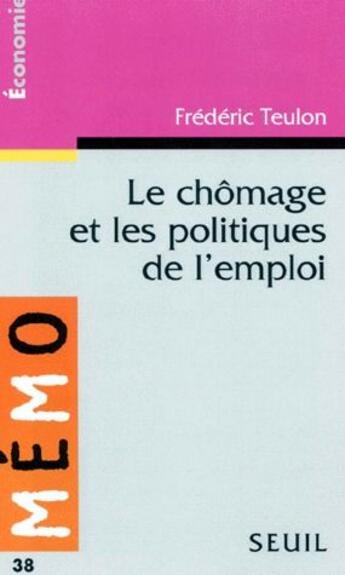 Couverture du livre « Le chômage et les politiques de l'emploi » de Frederic Teulon aux éditions Points