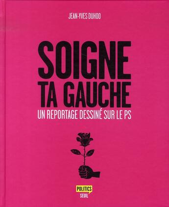 Couverture du livre « Soigne ta gauche ; un reportage dessiné sur le ps » de Jean-Yves Duhoo aux éditions Seuil