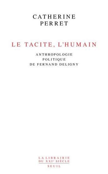 Couverture du livre « Le tacite, l'humain : anthropologie politique de Fernand Deligny » de Catherine Perret aux éditions Seuil