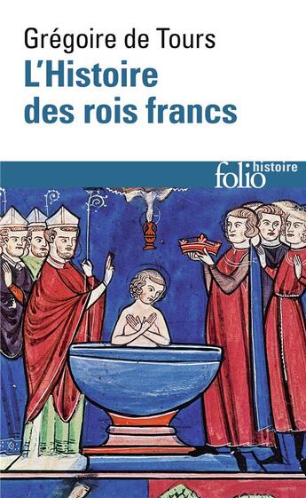 Couverture du livre « L'histoire des rois francs » de Gregoire De Tours aux éditions Folio