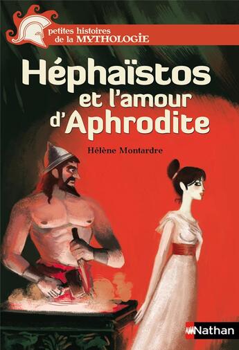 Couverture du livre « Héphaistos et l'amour d'Aphrodite » de Helene Montardre aux éditions Nathan