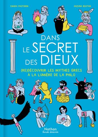 Couverture du livre « Dans le secret des dieux : (Re)découvrir les mythes grecs à la lumière de la philo » de Chiara Pastorini et Anjuna Boutan aux éditions Nathan