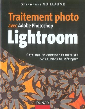 Couverture du livre « Traitement photo avec photoshop lightroom ; cataloguez, corrigez et diffusez vos photos numériques » de Stephanie Guillaume aux éditions Dunod