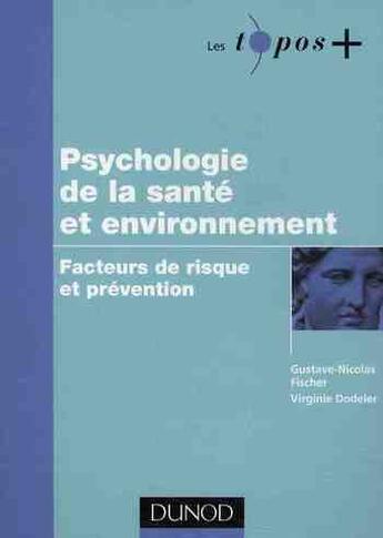 Couverture du livre « Psychologie de la santé et environnement ; facteurs de risque et prévention » de Gustave-Nicolas Fischer et Virginie Dodeler aux éditions Dunod