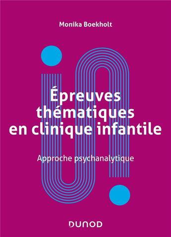 Couverture du livre « Épreuves thématiques en clinique infantile : approche psychanalytique » de Monika Boekholt aux éditions Dunod